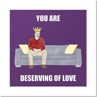 The Sofa King: You are Deserving of Love Posters and Art